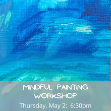 Load image into Gallery viewer, Mindful Painting Workshop 5/2/24 6:30 pm in Ballston Spa, NY