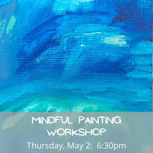 Mindful Painting Workshop 5/2/24 6:30 pm in Ballston Spa, NY