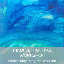 Load image into Gallery viewer, Mindful Painting Workshop 5/29/24 6:30 pm in Ballston Spa, NY