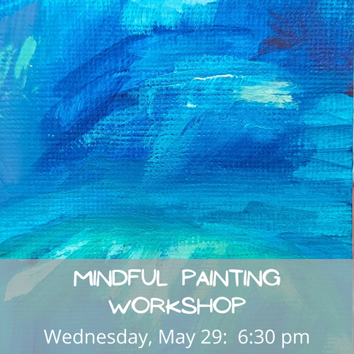 Mindful Painting Workshop 5/29/24 6:30 pm in Ballston Spa, NY