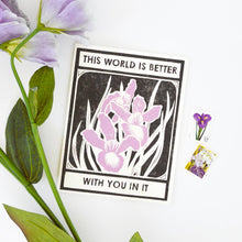 Load image into Gallery viewer, This World Is Better With Irises Birthday Card