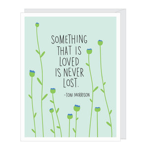 Product Image : Sympathy Card - with text: Something that is Loved is Never Lost - Tony Morrison